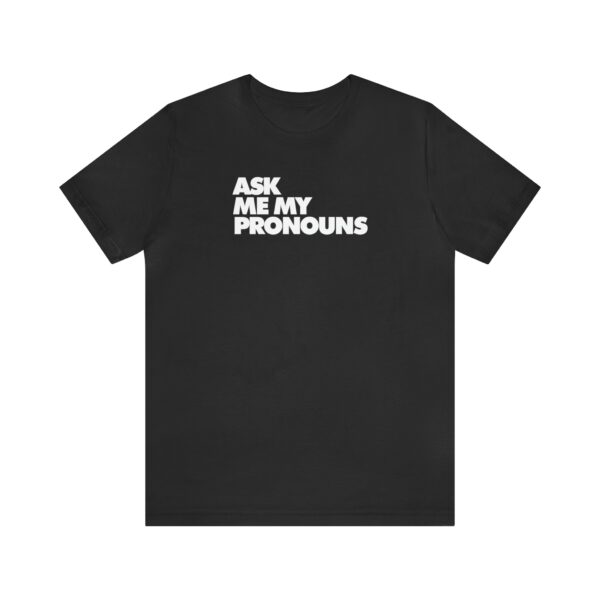 Ask Me My Pronouns Tee - Image 2