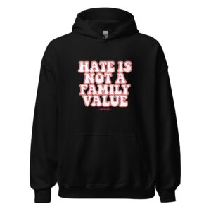 Hate Is Not A Family Value Hoodie