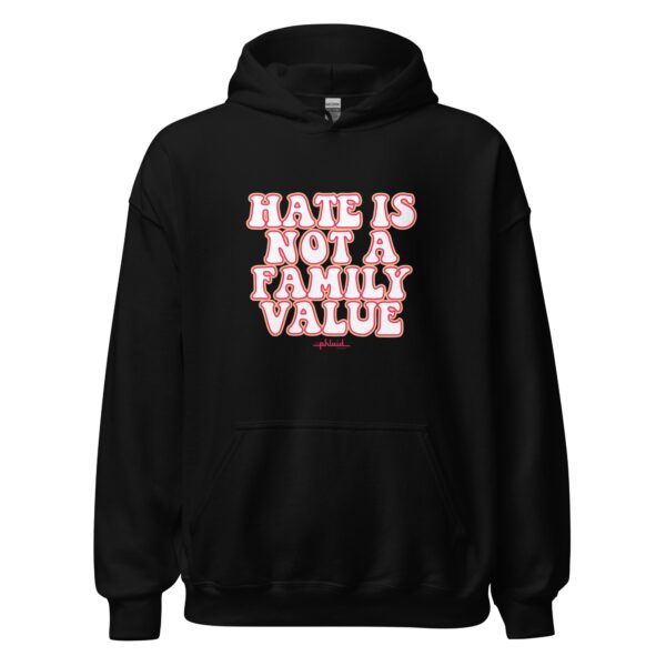 Hate Is Not A Family Value Hoodie