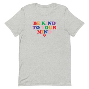 Be Kind To Your Mind Tee